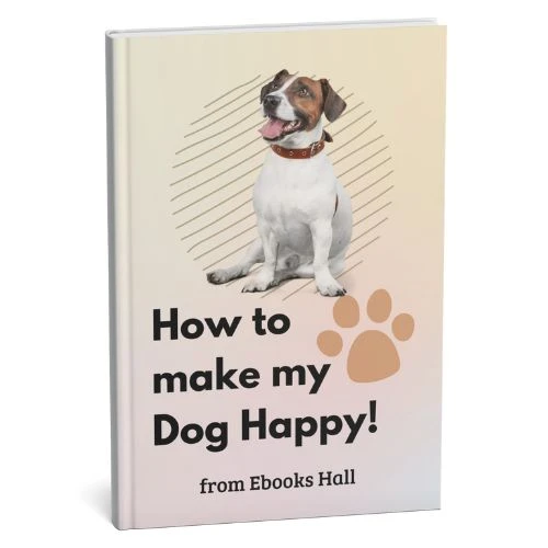 How to  make my Dog Happy Ebook